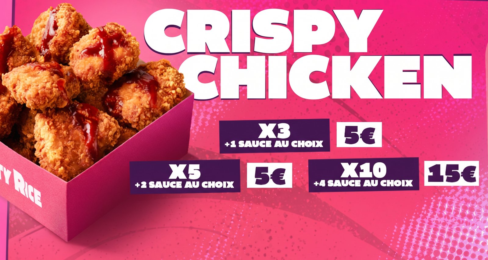 Crispy Chicken Crousty Rice : 3 pièces 5 €, 5 pièces 7 €, 10 pièces 15 €, sauce au choix